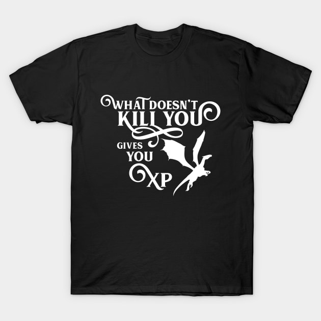 Dragon What Doesn't Kill You Gives You XP RPG Gaming Addict T-Shirt by dungeonarmory